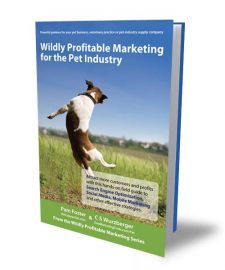 Wildly Profitable Marketing for the Pet Industry Now Available: Wildly Profitable Marketing for the Pet Industry